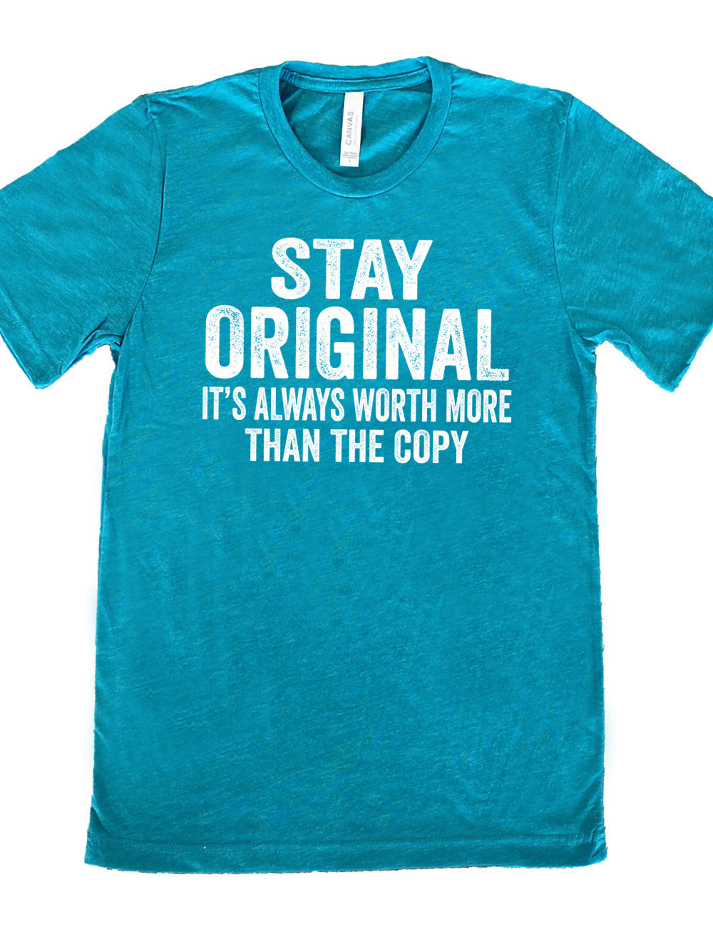 teal unisex tee with the large wording saying "stay original" followed by smaller wording saying "it's always worth more than the copy"