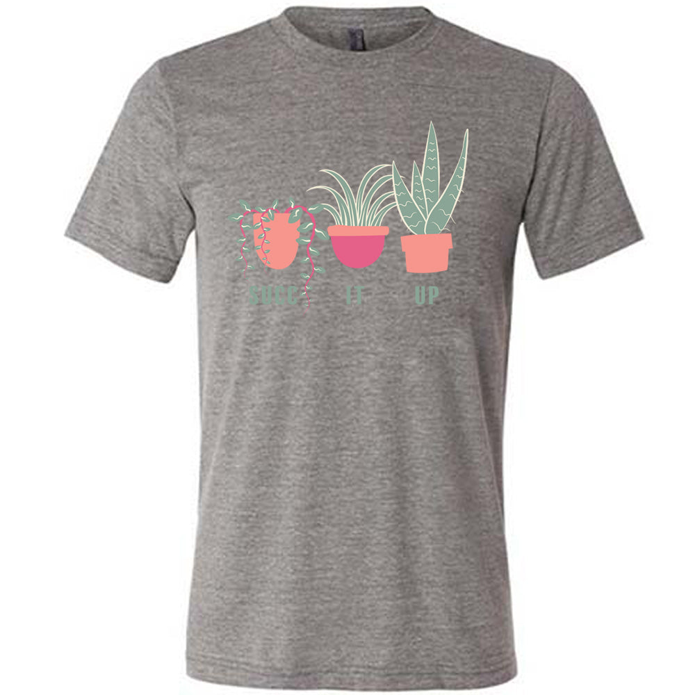Grey colored shirt with potted succulents graphic on it that says "Succ It Up"