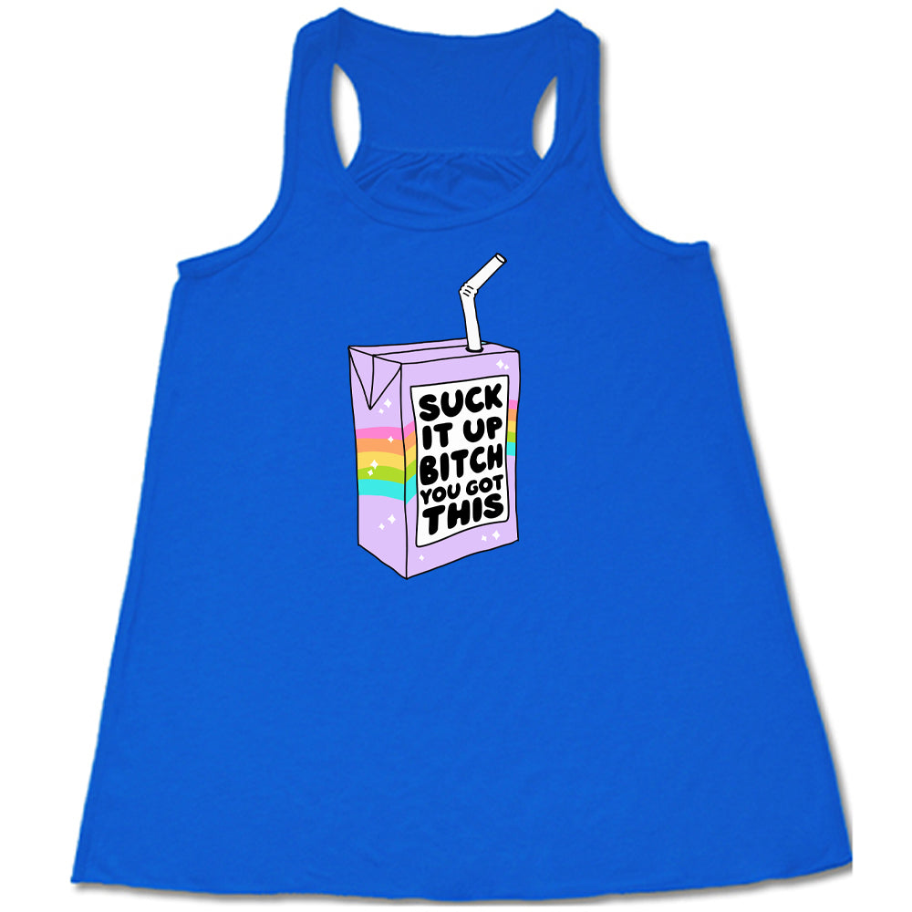 blue Suck It Up Bitch You Got This Shirt