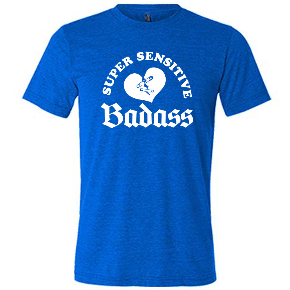 Super Sensitive Badass Shirt Unisex