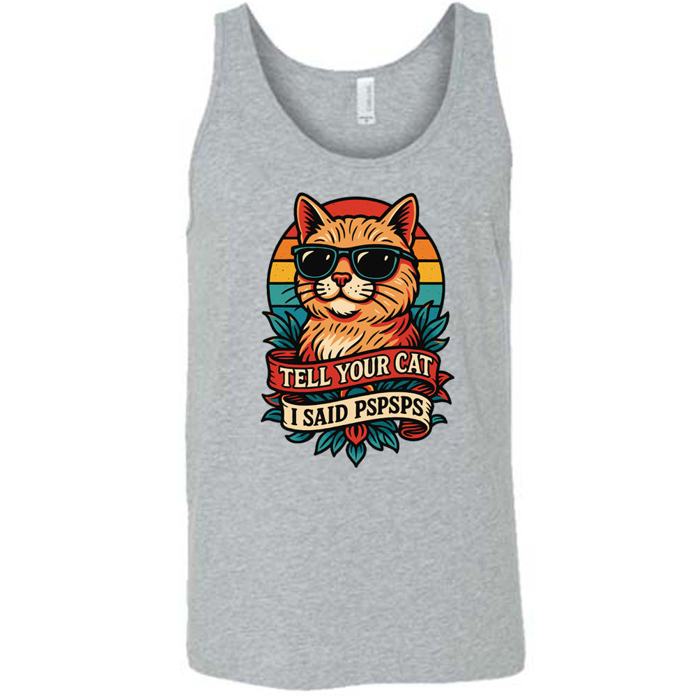 grey unisex tank with the large graphic of a cat head and torso, wearing sunglasses, with a colorful background, and two banners below it with the words "tell your cat I said pspsps" on them
