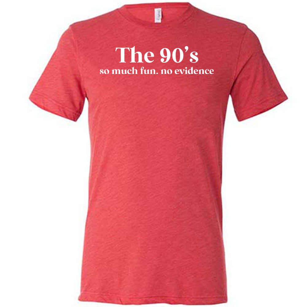 red The 90's So Much Fun No Evidence Shirt