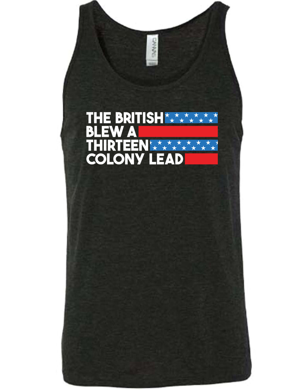 black unisex tank with the words "the British" (and a blue starred bar finishing the space to the right), then below "blew a" (and a red bar), then below "thirteen" (and a blue starred bar),  and below "colony lead" (and a red bar)