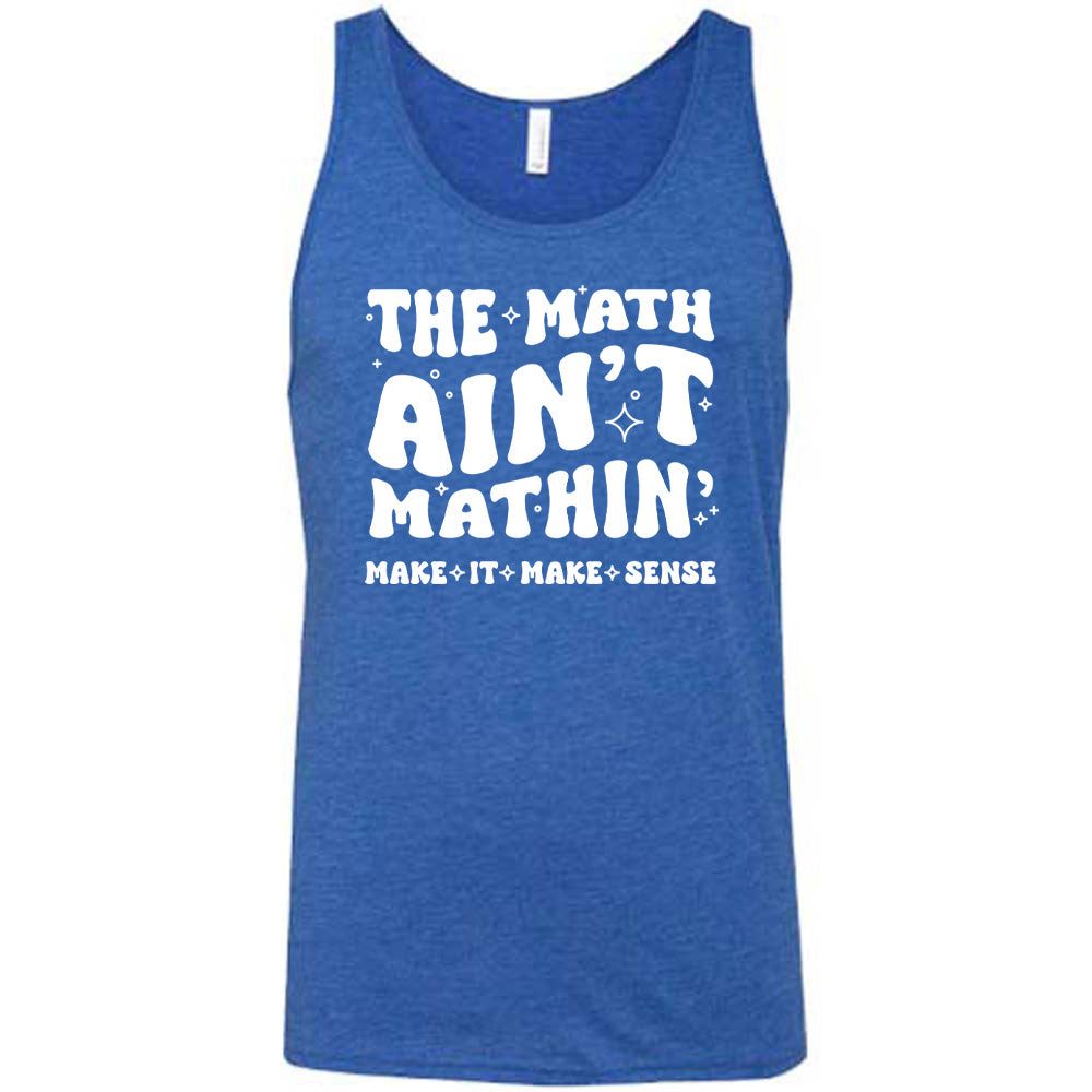 Blue colored tank with graphic on it that says "The Math Ain't Mathin' Make It Make Sense"