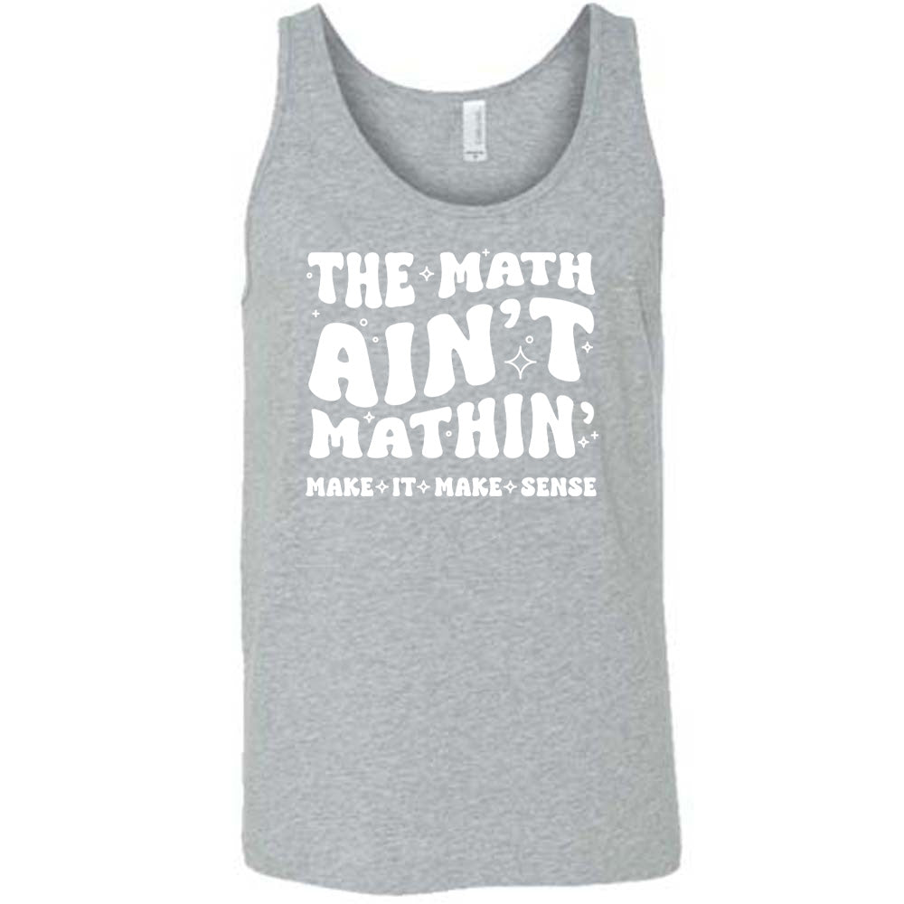 Grey colored tank with graphic on it that says "The Math Ain't Mathin' Make It Make Sense"