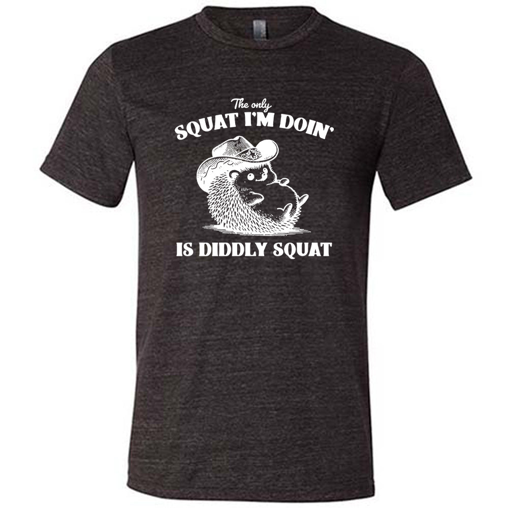 Black colored shirt with a porcupine in a cowboy hat graphic on it that says "The Only Squat I'm Doing Is Diddly Squat"