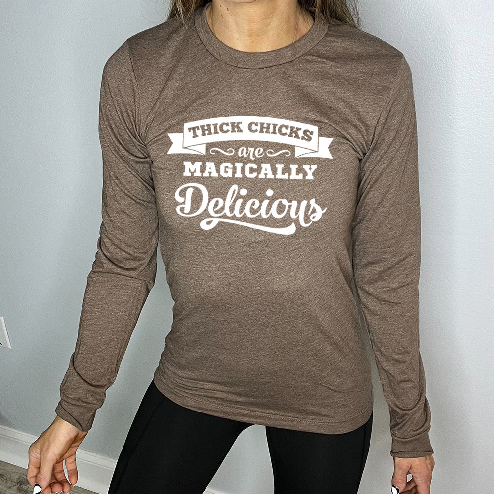 heather brown long sleeve shirt with the words "Thick Chicks Are Magically Delicious" on it