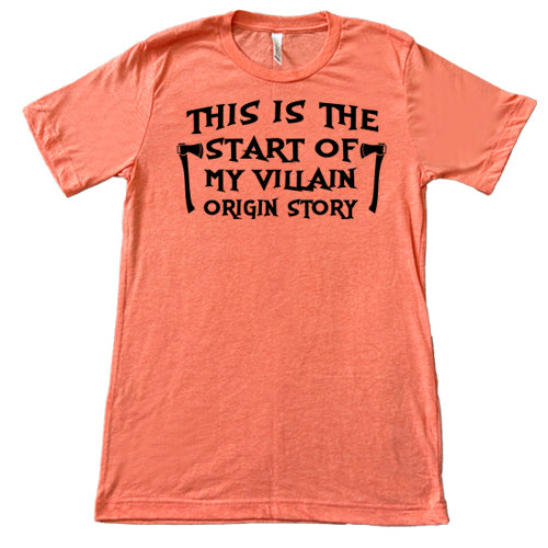 This Is The Start Of My Villain Origin Story coral unisex shirt