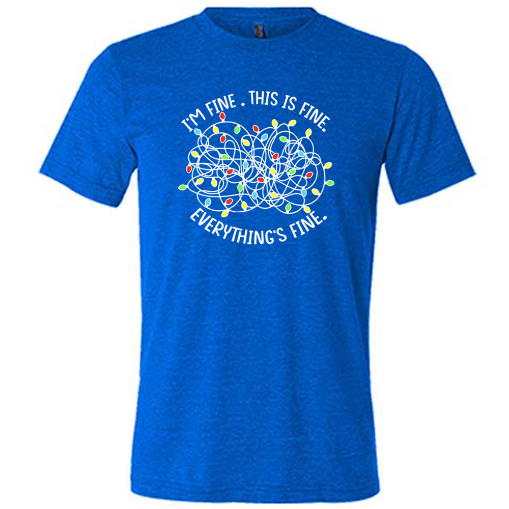 blue shirt with the text "I'm Fine. This Is Fine. Everything's Fine." on it