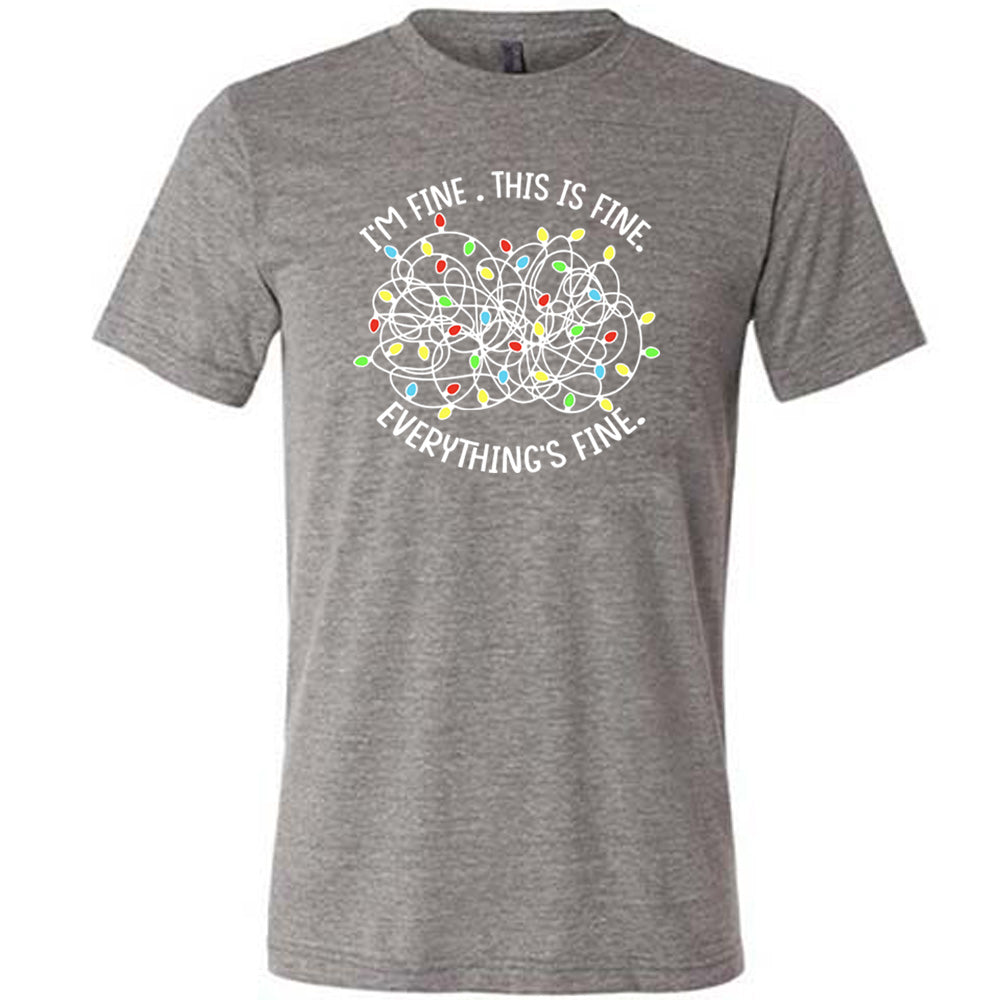 grey shirt with the text "I'm Fine. This Is Fine. Everything's Fine." on it
