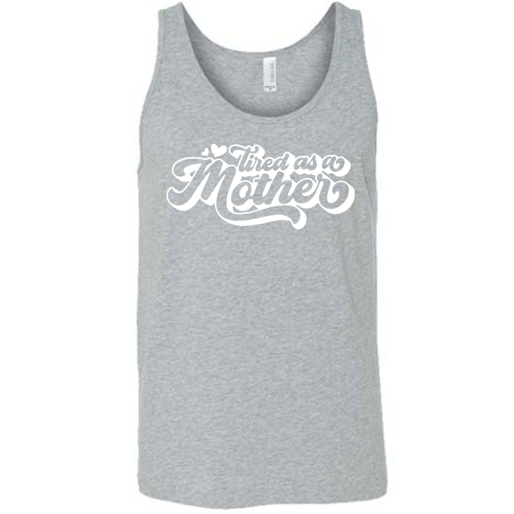 grey unisex tank with the words "tired as a mother' on it, with a couple little hearts at the start