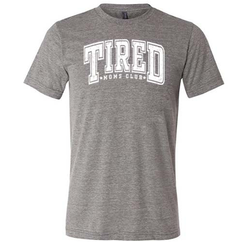 grey unisex shirt with the quote "Tired Moms Club" on it in white