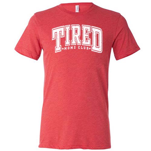 red unisex shirt with the quote "Tired Moms Club" on it in white