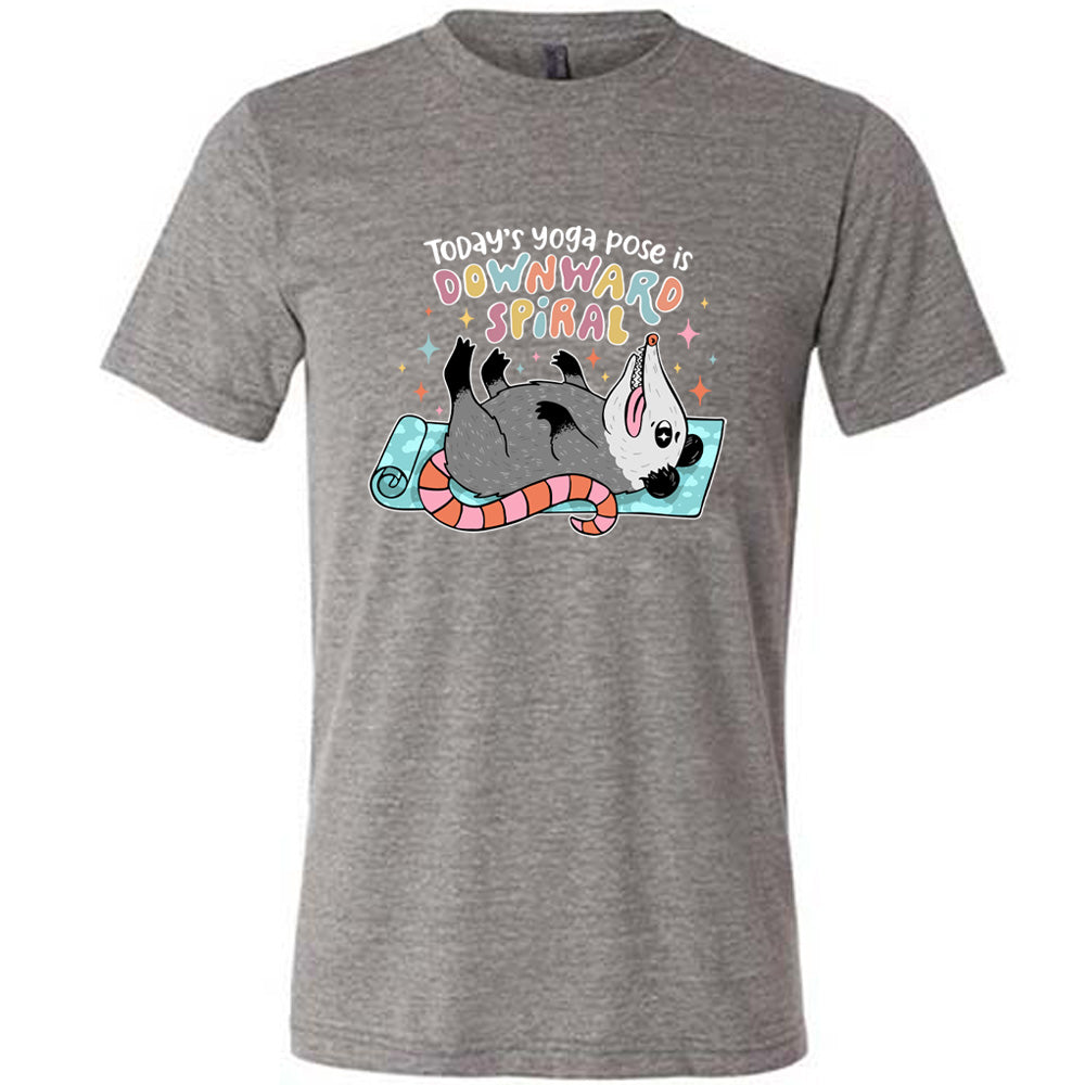 Today's Yoga Pose Is Downward Spiral Shirt Unisex
