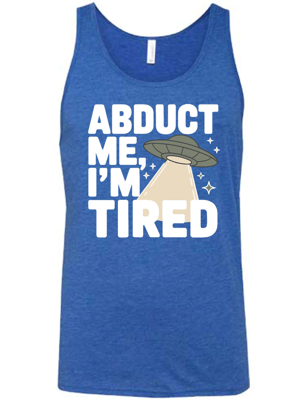 blue unisex tank with the words "abduct me, I'm tired" on it, with a graphic of an alien spaceship, with a beam extended, and a few little stars