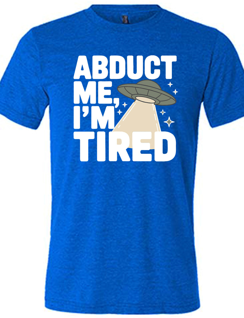 blue unisex tee with the words "abduct me, I'm tired" on it, with a graphic of an alien spaceship, with a beam extended, and a few little stars
