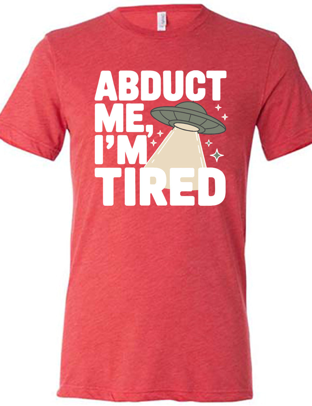 red unisex tee with the words "abduct me, I'm tired" on it, with a graphic of an alien spaceship, with a beam extended, and a few little stars
