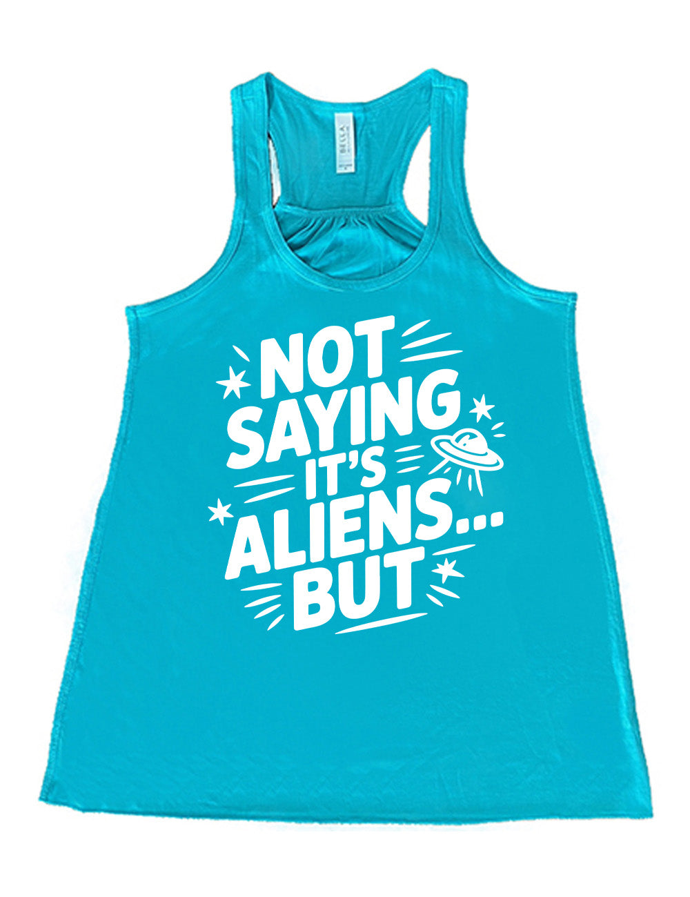 teal flowy racerback tank with words, embellished by line graphics, saying "not saying it's aliens...but"  with graphics of little stars and an alien spaceship