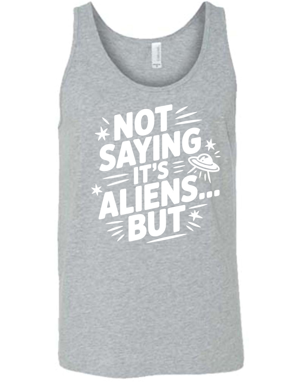 grey unisex tank with words, embellished by line graphics, saying "not saying it's aliens...but"  with graphics of little stars and an alien spaceship