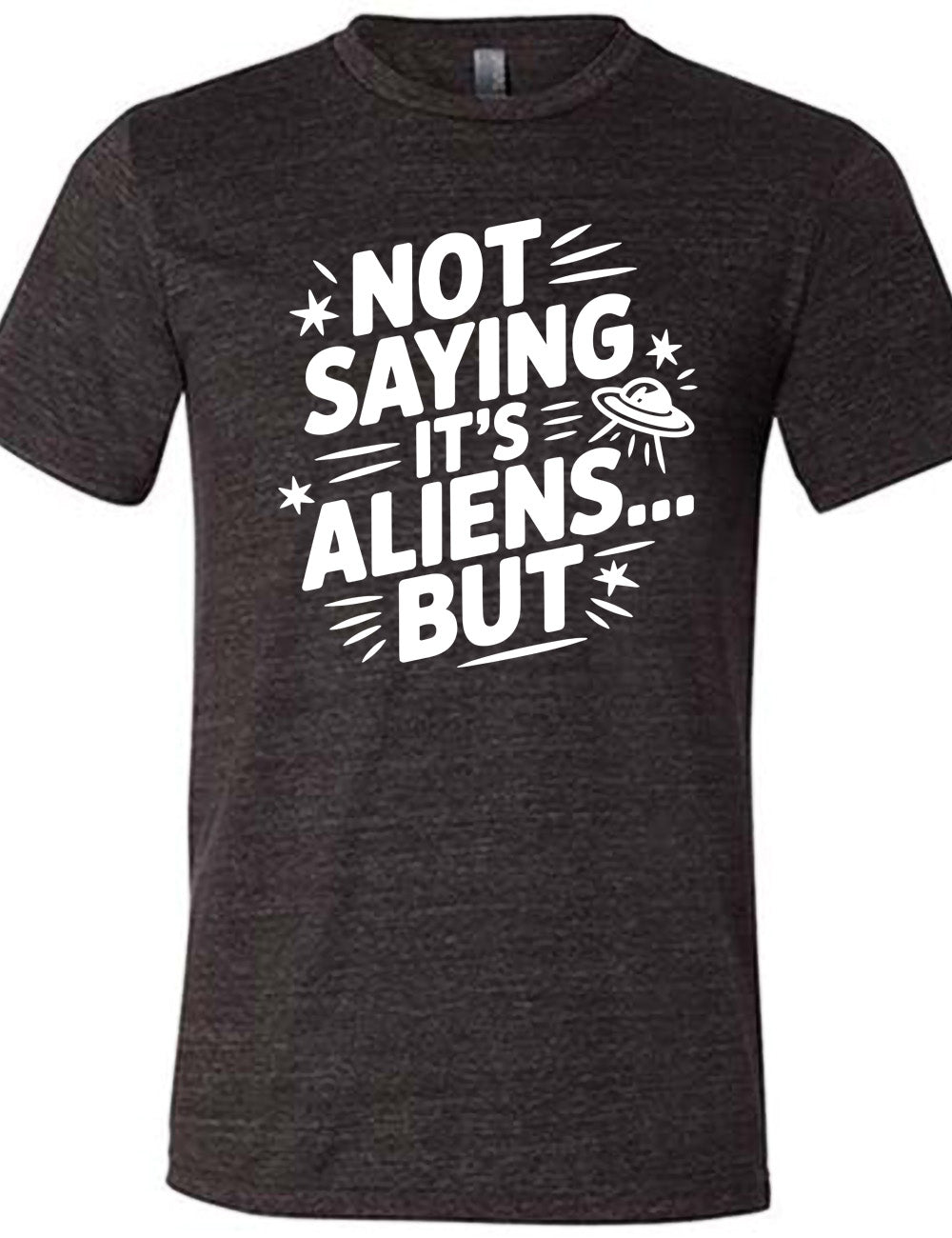 black unisex tee with words, embellished by line graphics, saying "not saying it's aliens...but"  with graphics of little stars and an alien spaceship