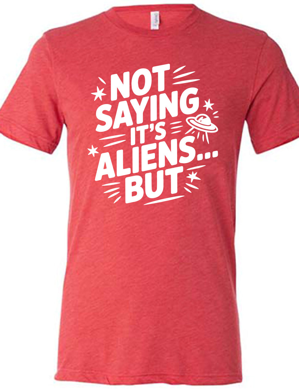 red unisex tee with words, embellished by line graphics, saying "not saying it's aliens...but"  with graphics of little stars and an alien spaceship