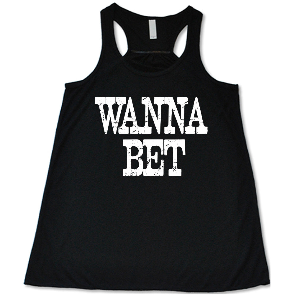 black flowy tank with the words "wanna bet" in all capitals on it