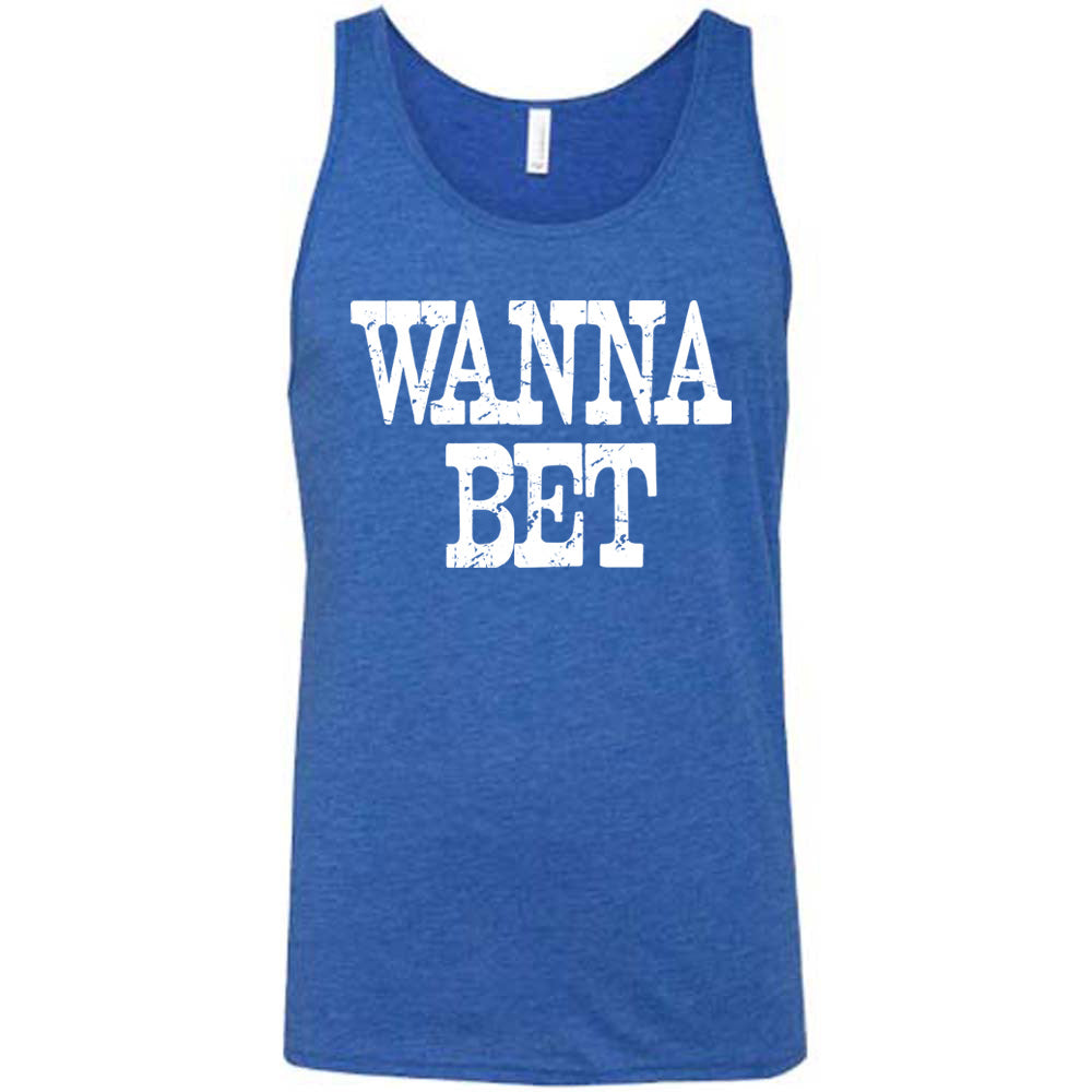 blue unisex tank with the words "wanna bet" in all capitals on it