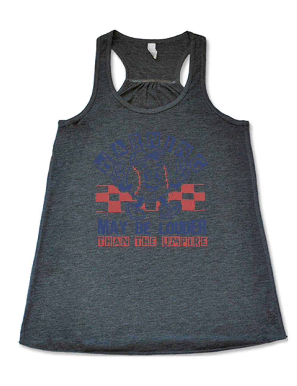 grey flowy racerback tank with the words "warning may be louder than the umpire" on it, with the graphic of baseball with a face, wearing a hat, holding up two peace signs, and walking along, with a checkered border behind it