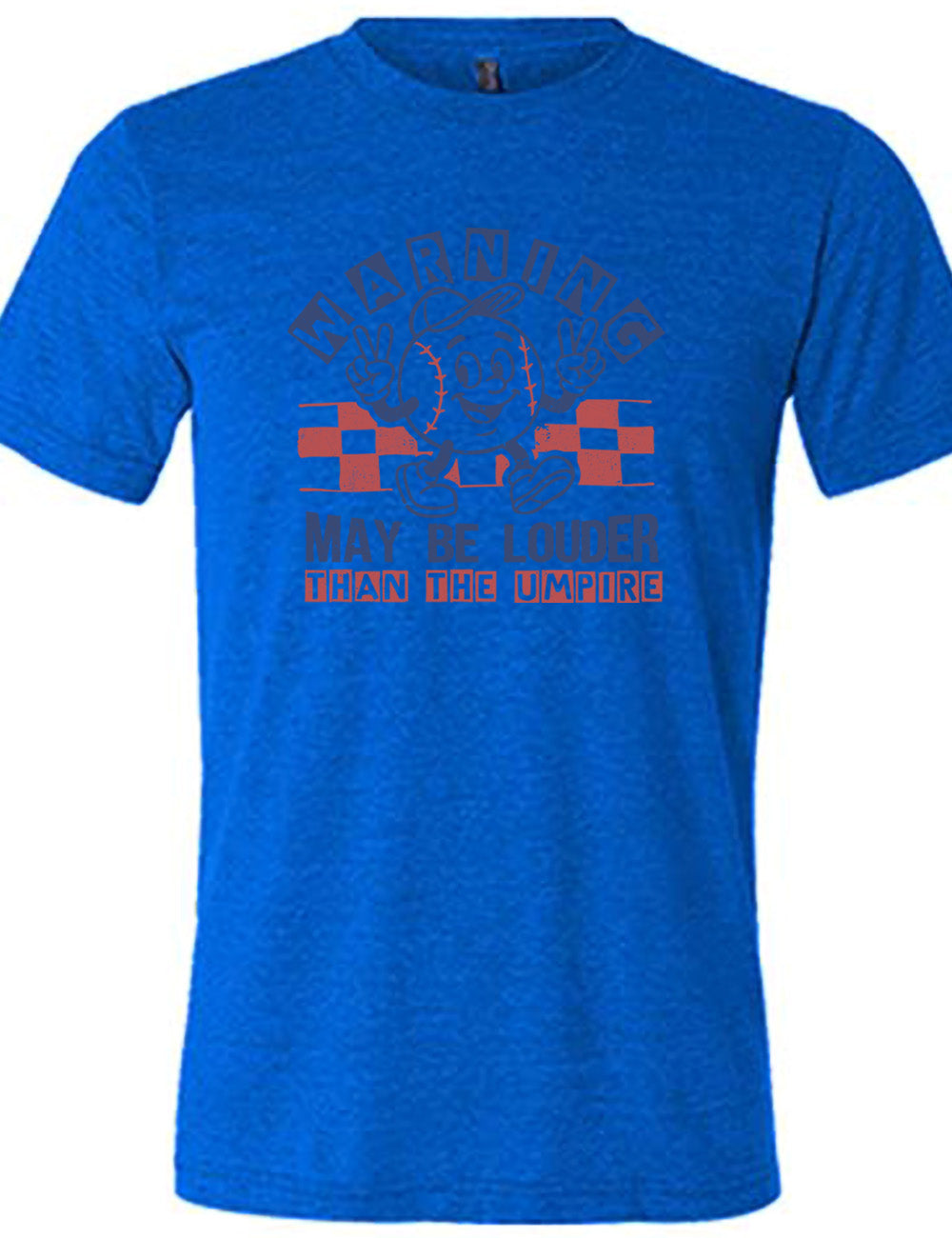 blue unisex tee with the words "warning may be louder than the umpire" on it, with the graphic of baseball with a face, wearing a hat, holding up two peace signs, and walking along, with a checkered border behind it