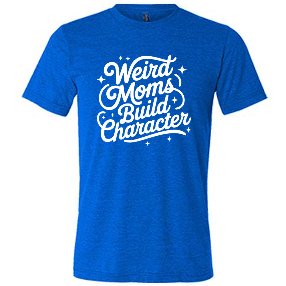 blue unisex tee with the words "weird moms build character" on it, with stars scattered around