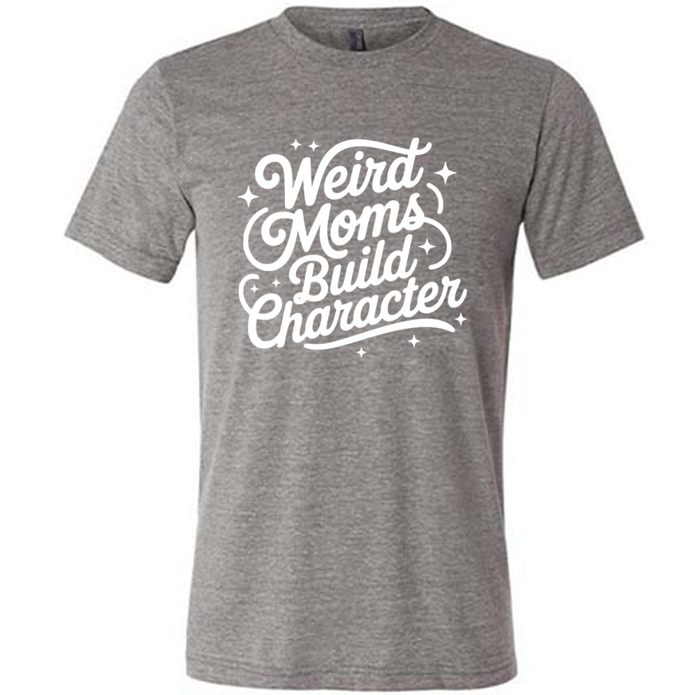 grey unisex tee with the words "weird moms build character" on it, with stars scattered around