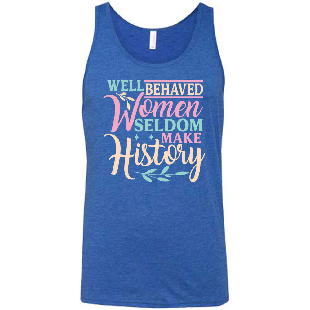 Blue unisex tank, with wording Well Behaved Women Seldom Make History, with varying font color, with two branches and two stars.