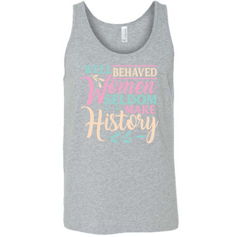 Grey unisex tank, with wording Well Behaved Women Seldom Make History, with varying font color, with two branches and two stars.