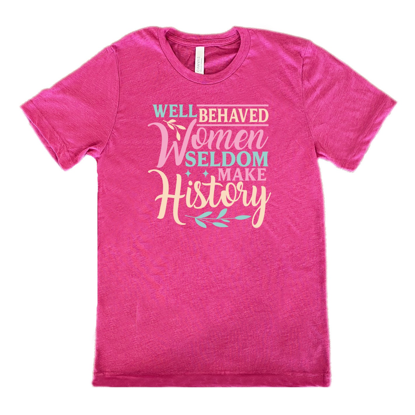 Berry unisex tee, with wording Well Behaved Women Seldom Make History, with varying font color, with two branches and two stars.