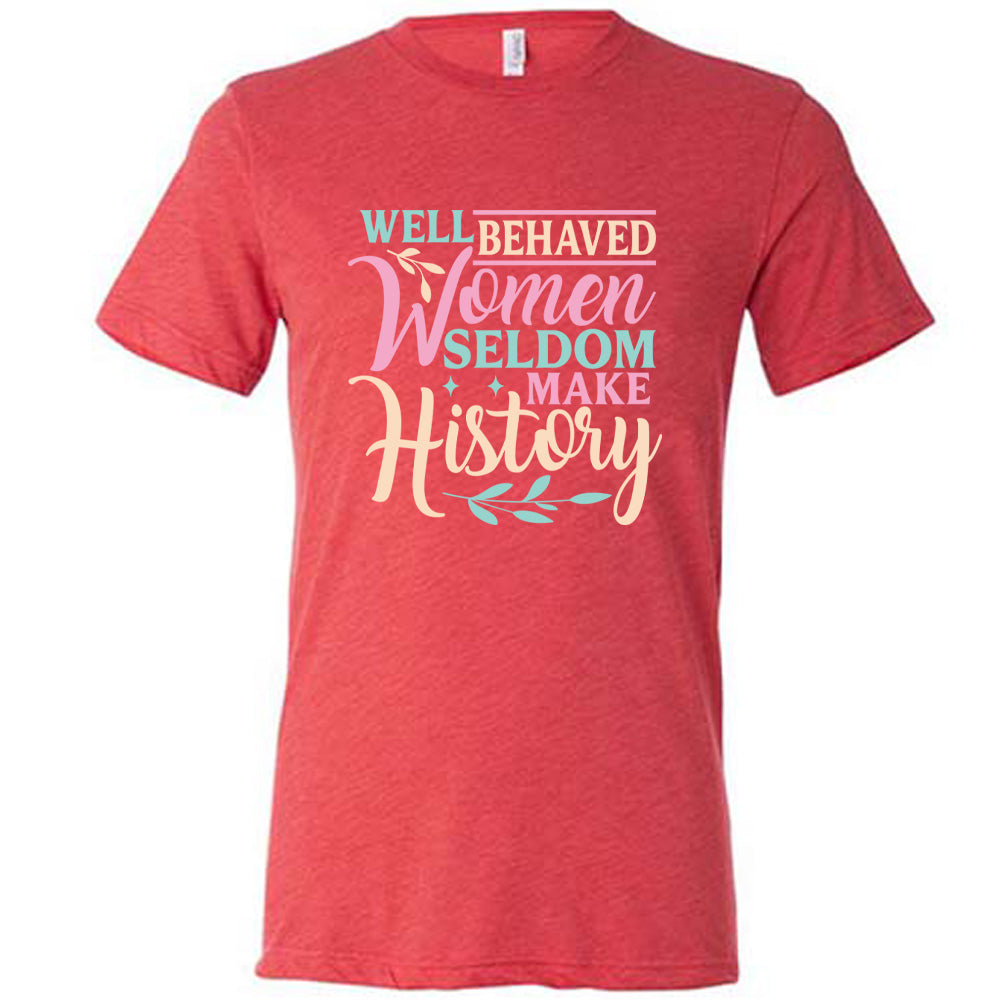 Red unisex tee, with wording Well Behaved Women Seldom Make History, with varying font color, with two branches and two stars.