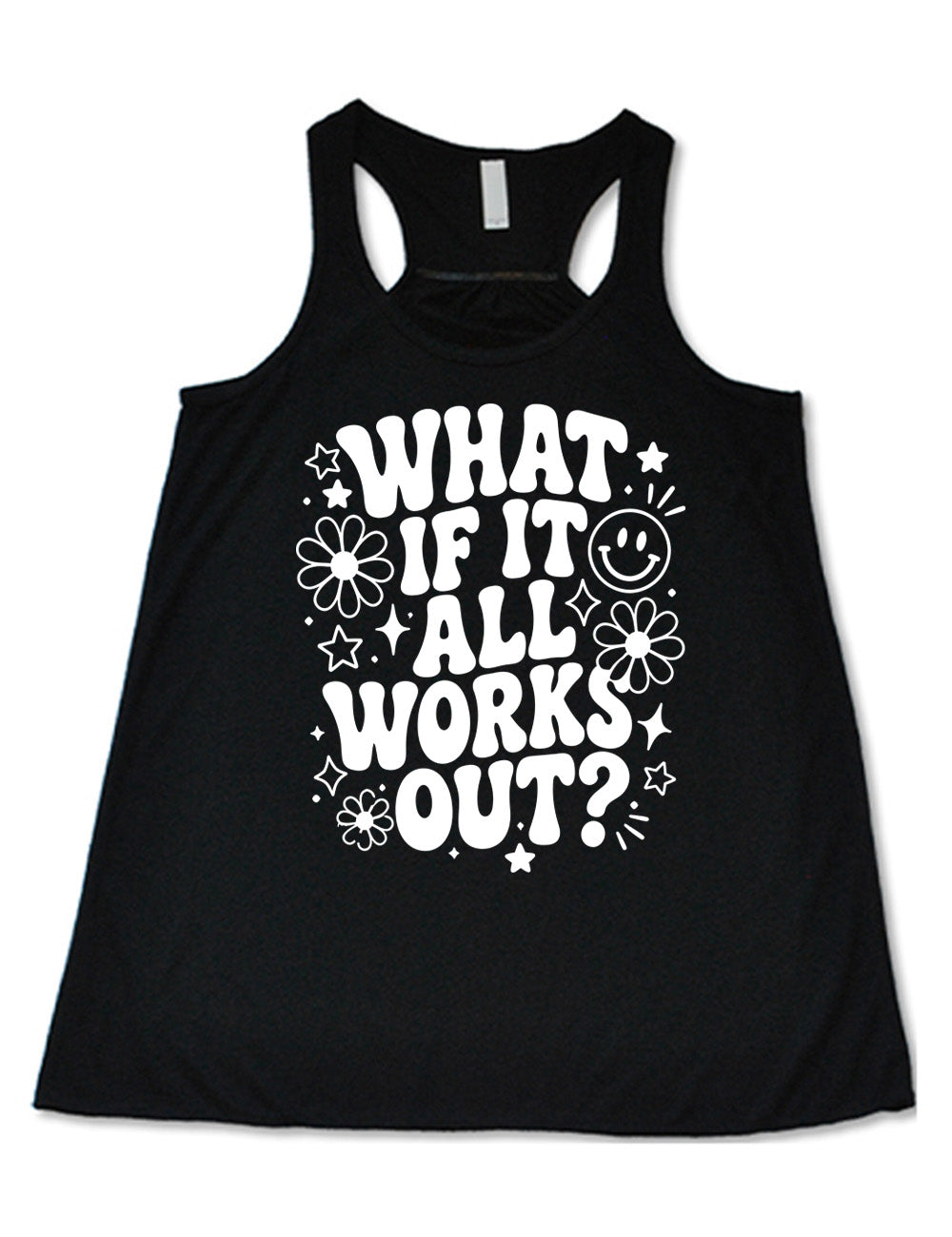 black flowy racerback tank with wording saying "what if it all works out?" with graphics of flowers and stars as well as a smiley face