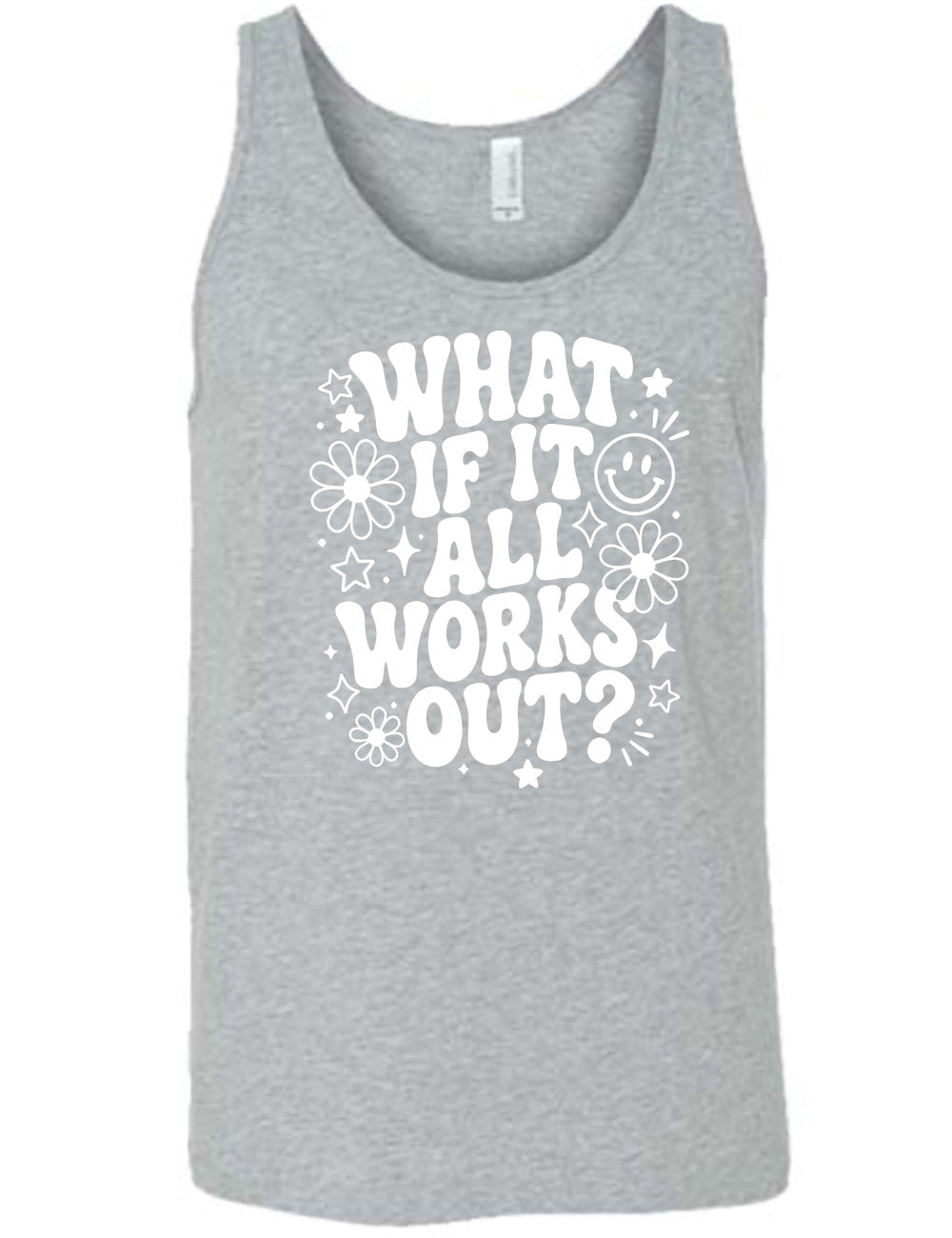 grey unisex tank with wording saying "what if it all works out?" with graphics of flowers and stars as well as a smiley face