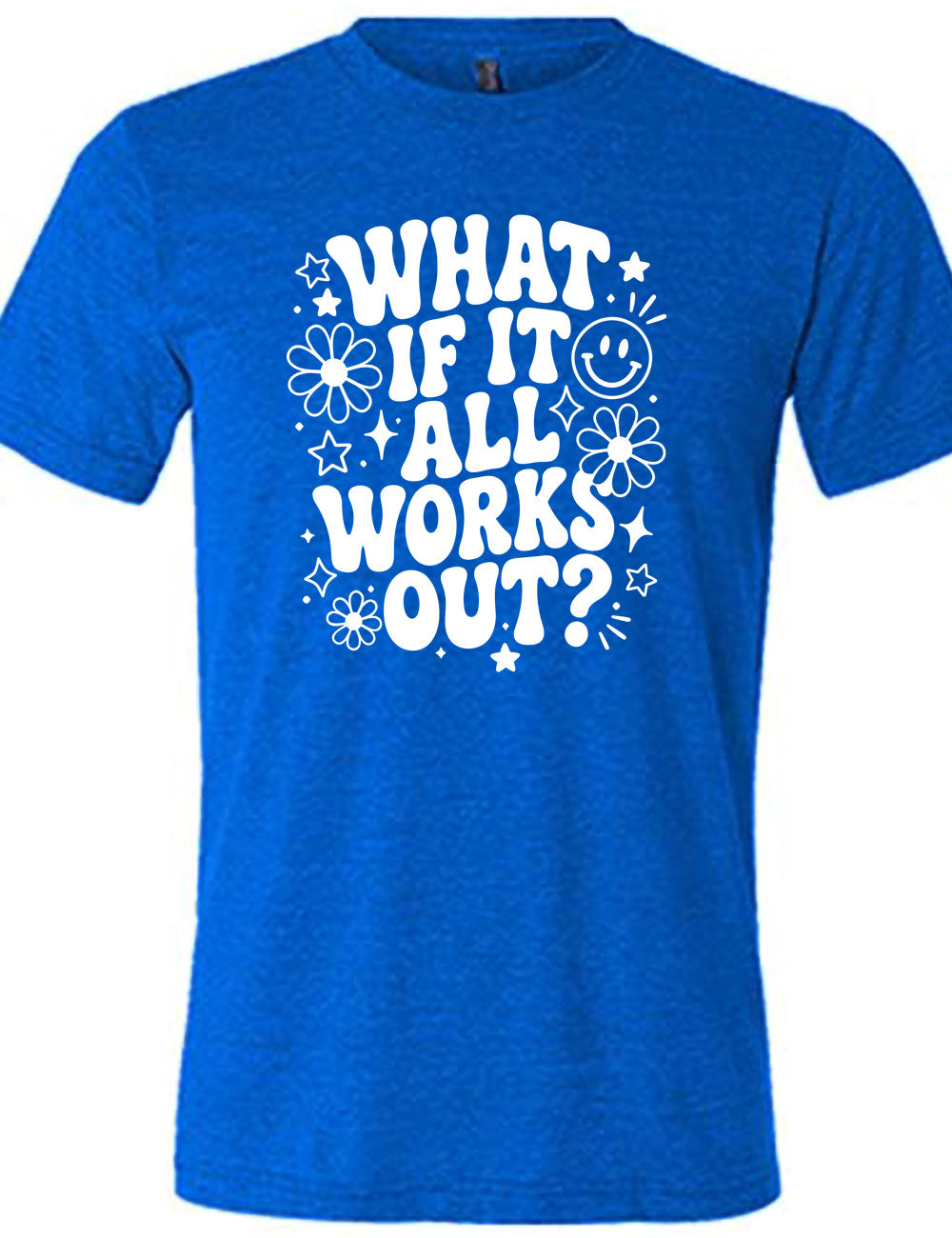 blue unisex tee with wording saying "what if it all works out?" with graphics of flowers and stars as well as a smiley face