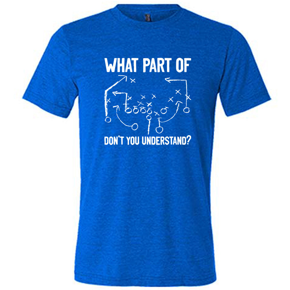 Blue colored shirt with football play graphic on it that says "What Part Of Football Plays Don't You Understand?"