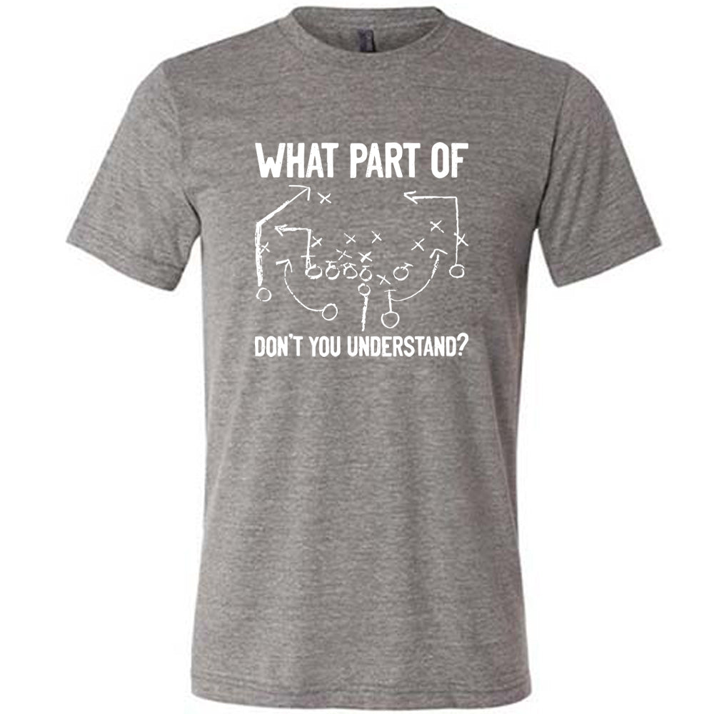 Grey colored shirt with football play graphic on it that says "What Part Of Football Plays Don't You Understand?"