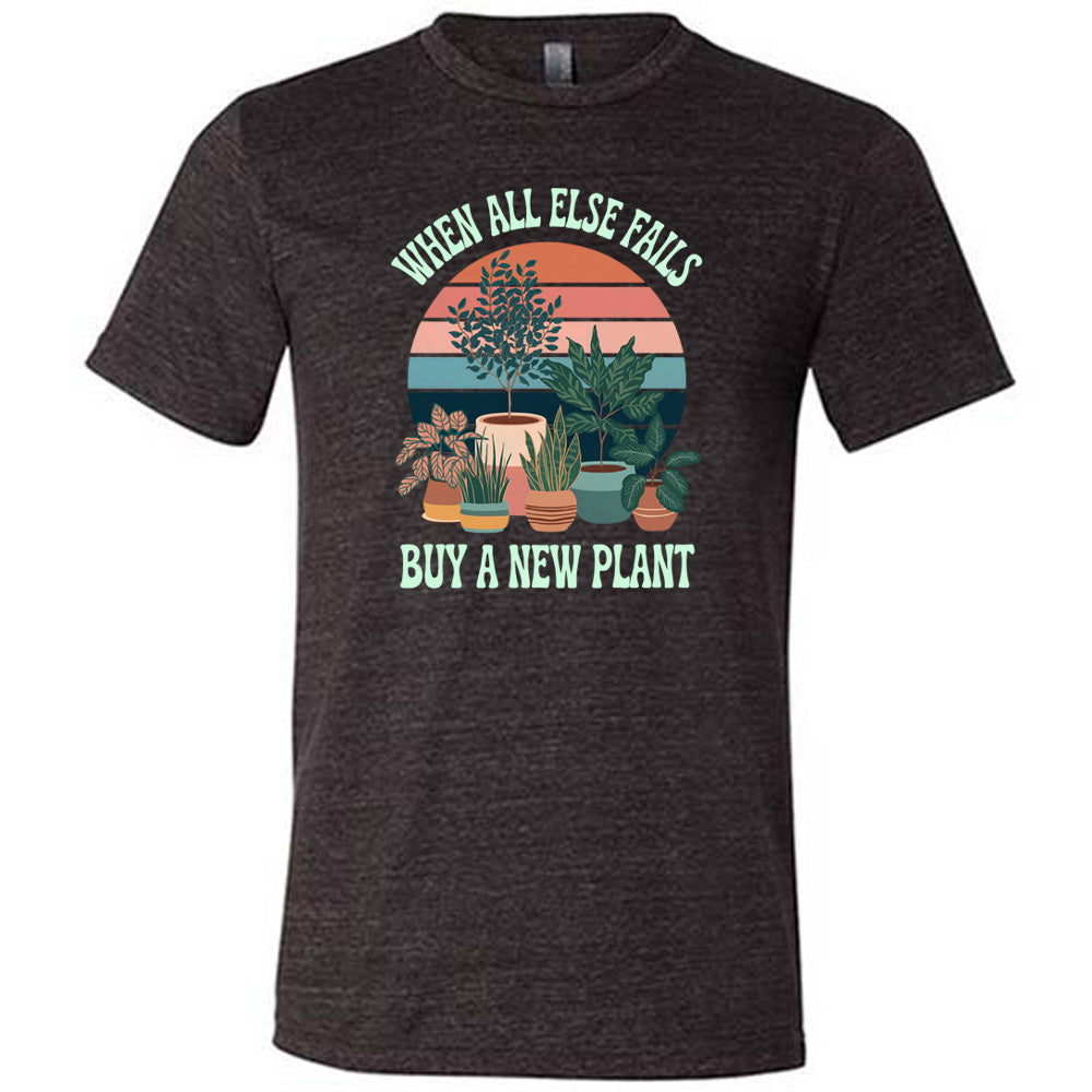 Black colored shirt with a potted plant graphic on it that says "When All Else Fails Buy A New Plant"