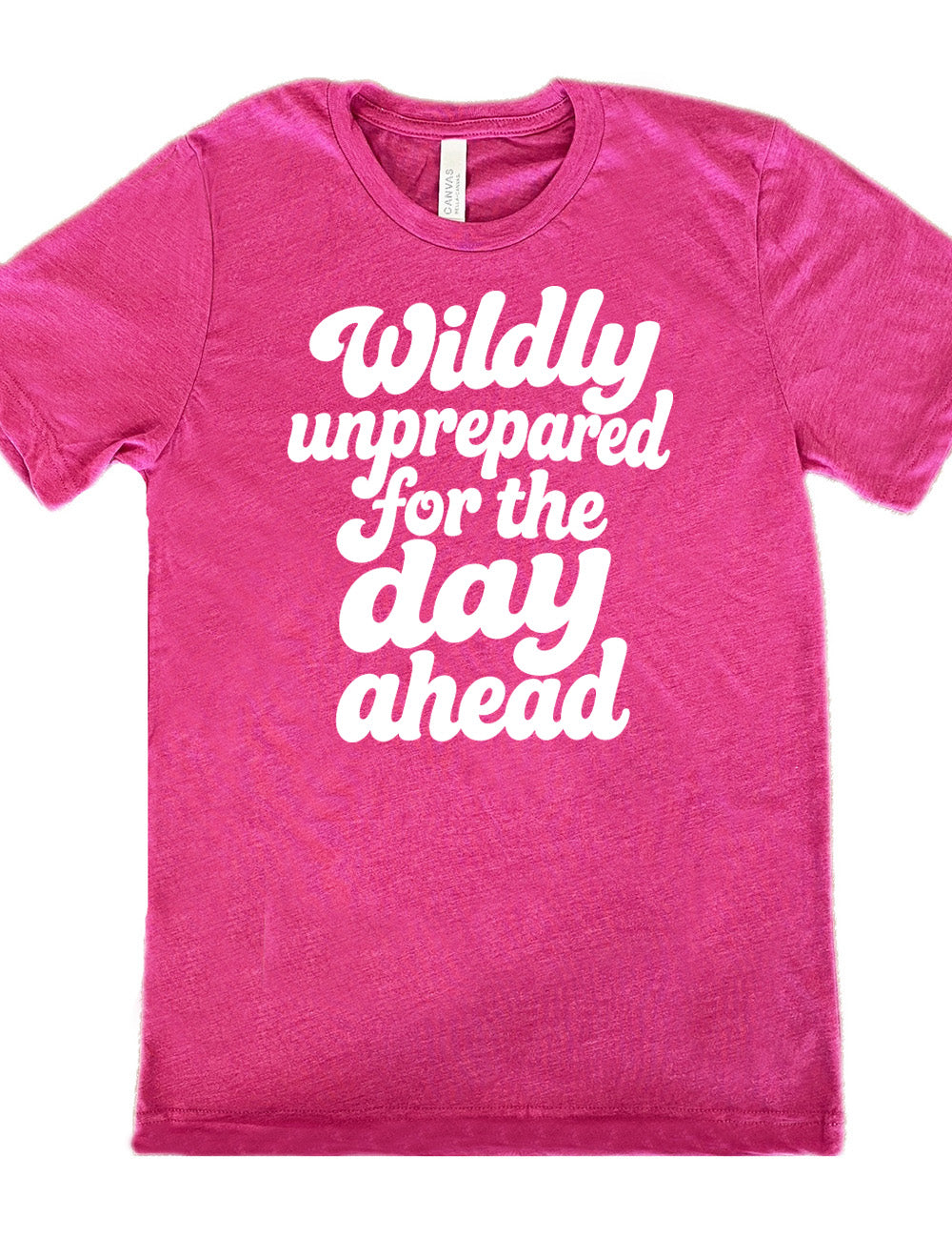 berry unisex tee with words on it saying "Wildly unprepared for the day ahead"