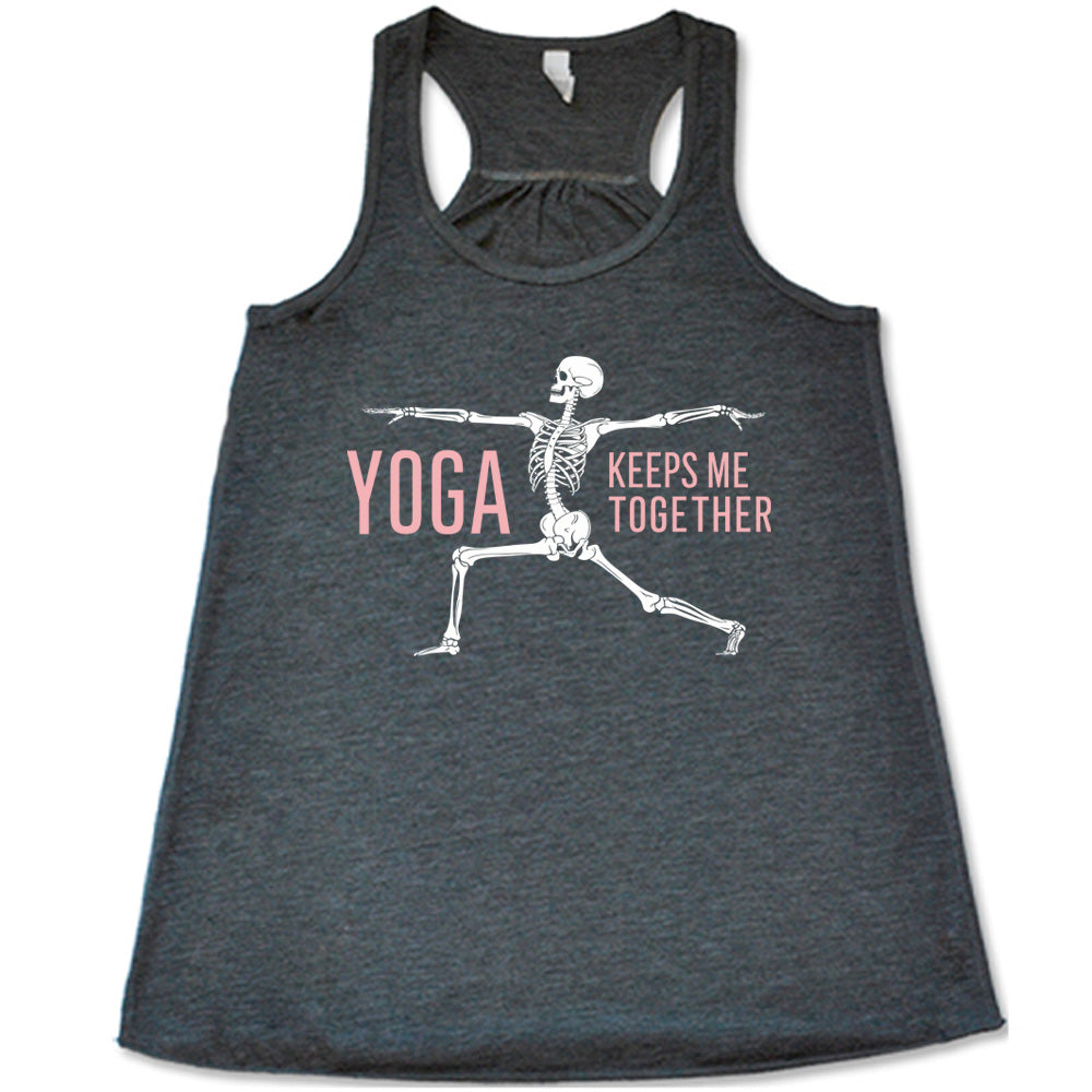 grey flowy tank with the words "yoga keeps me together" with graphic of a skeleton doing the warrior pose