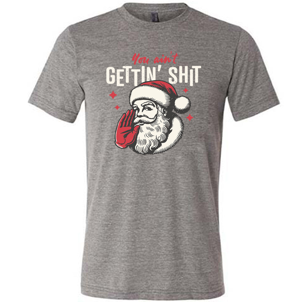 You Ain't Getting Shit Santa Shirt Unisex