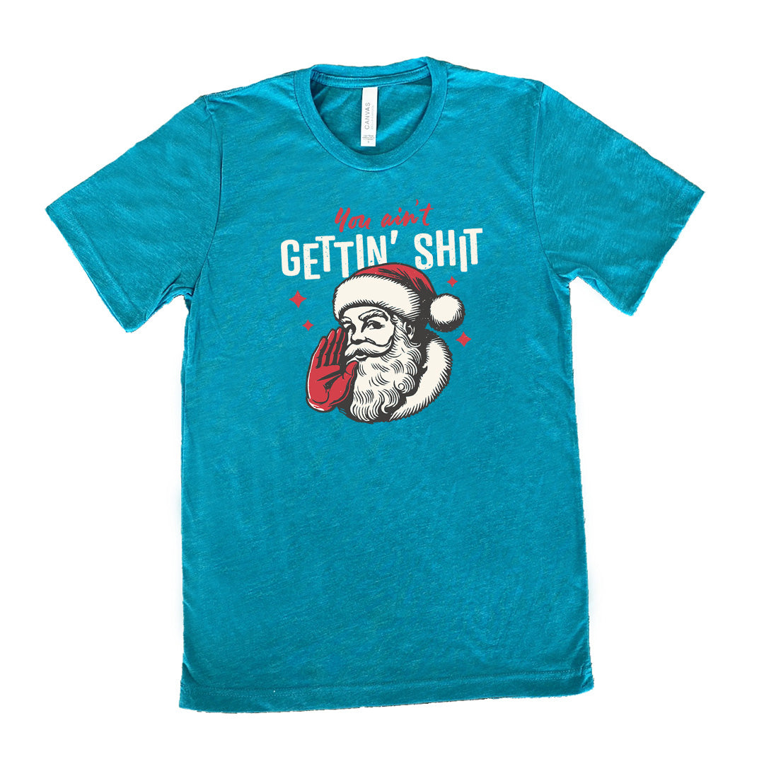 You Ain't Getting Shit Santa Shirt Unisex