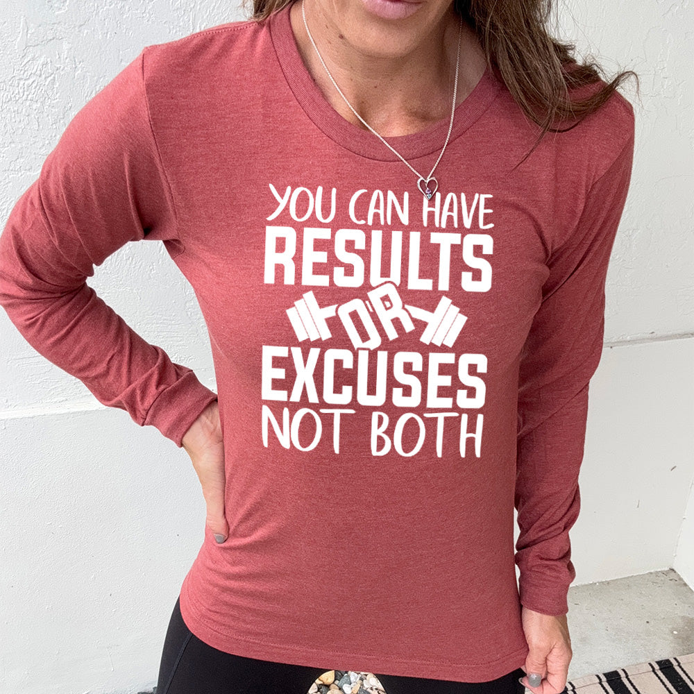 heather clay long sleeve with the words "You can have results or excuses not both"
