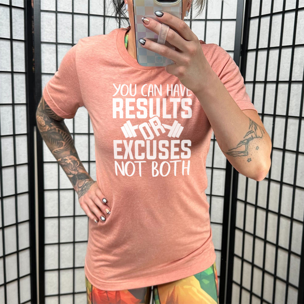 You Can Have Results or Excuses Not Both Shirt Unisex