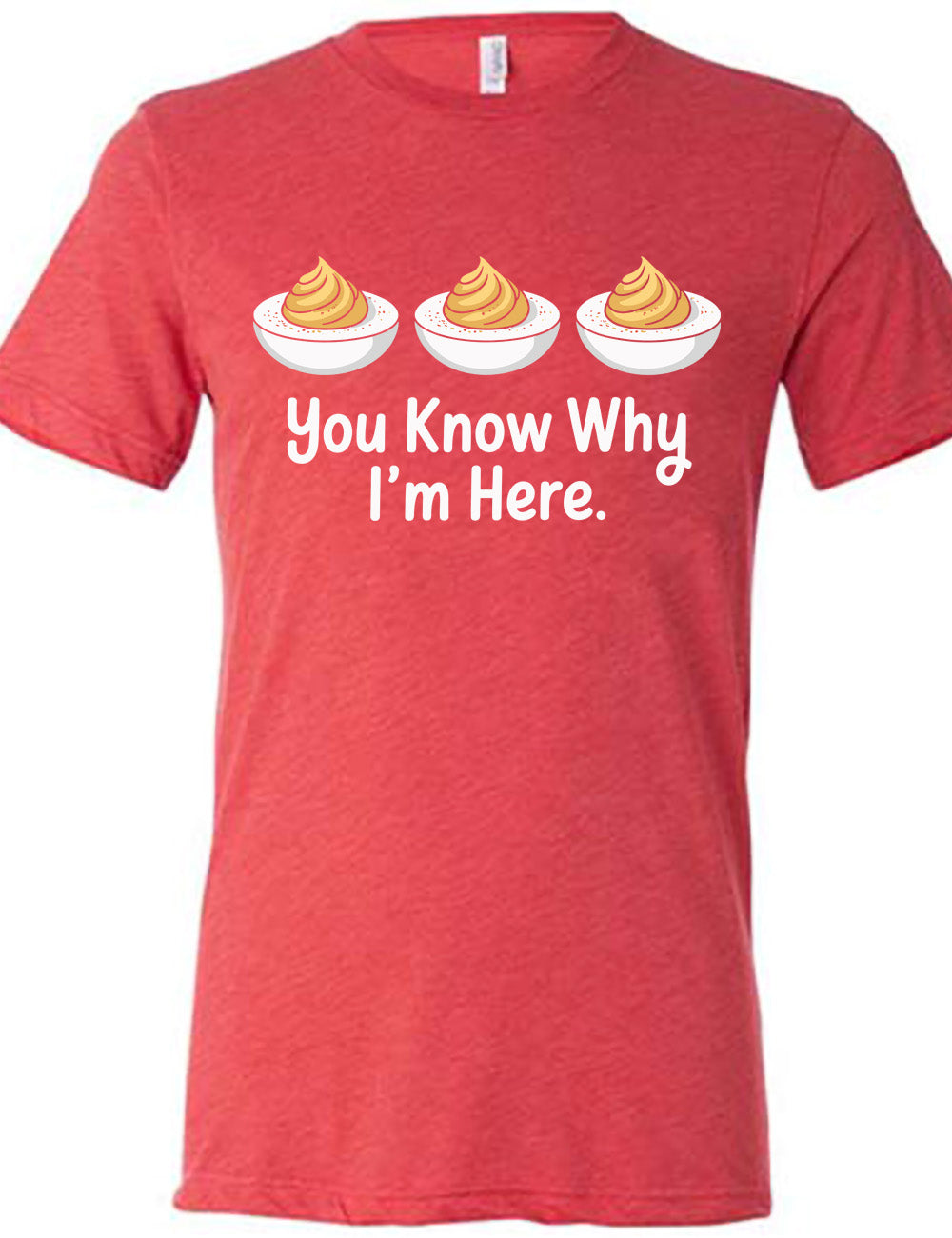red unisex tee with the words "you know why I'm here" underneath the graphic of three deviled eggs