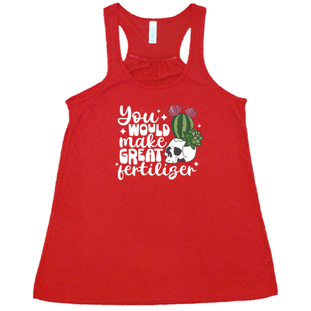 Red colored flowy tank with a cactus growing from a skull graphic on it that says "You Would Make Great Fertilizer" 