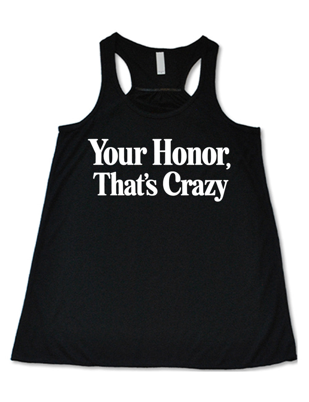 black flowy racerback tank with the words on it saying "your honor, that's crazy"